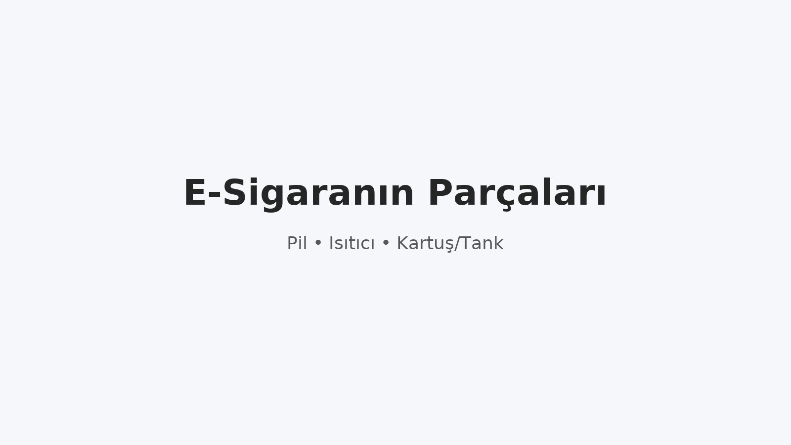 E-sigaranın parçaları: pil, ısıtıcı, tank